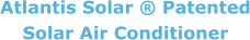 Atlantis Solar  Patented Solar Air Conditioner