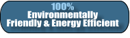 100% Environmentally  Friendly & Energy Efficient