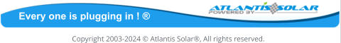 Copyright 2003-2024  Atlantis Solar, All rights reserved. Every one is plugging in ! 